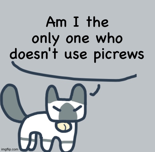 Cat | Am I the only one who doesn't use picrews | image tagged in cat | made w/ Imgflip meme maker