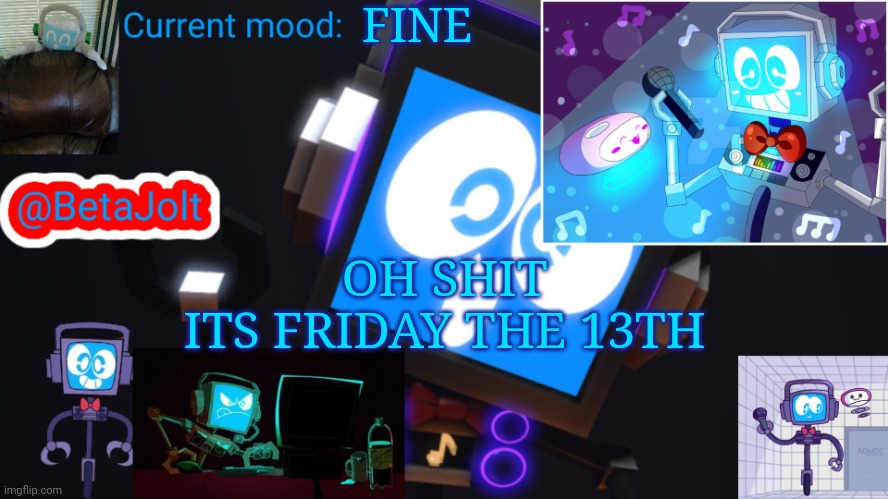 BetaJolt MSMG fandroid announcement template | FINE; OH SHIT
ITS FRIDAY THE 13TH | image tagged in betajolt msmg fandroid announcement template | made w/ Imgflip meme maker