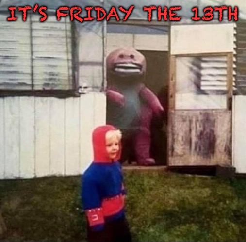 Close your eyes | IT’S FRIDAY THE 13TH | image tagged in cursed barney | made w/ Imgflip meme maker