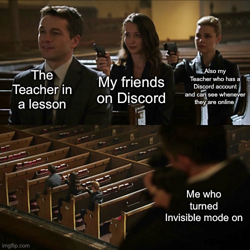 Assassination chain | The Teacher in a lesson; Also my Teacher who has a Discord account and can see whenever they are online; My friends on Discord; Me who turned Invisible mode on | image tagged in assassination chain | made w/ Imgflip meme maker