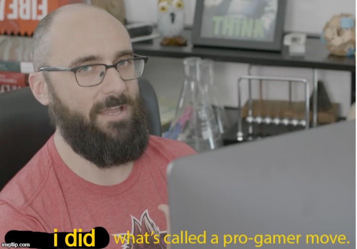 VSauce pro gamer | i did | image tagged in vsauce pro gamer | made w/ Imgflip meme maker