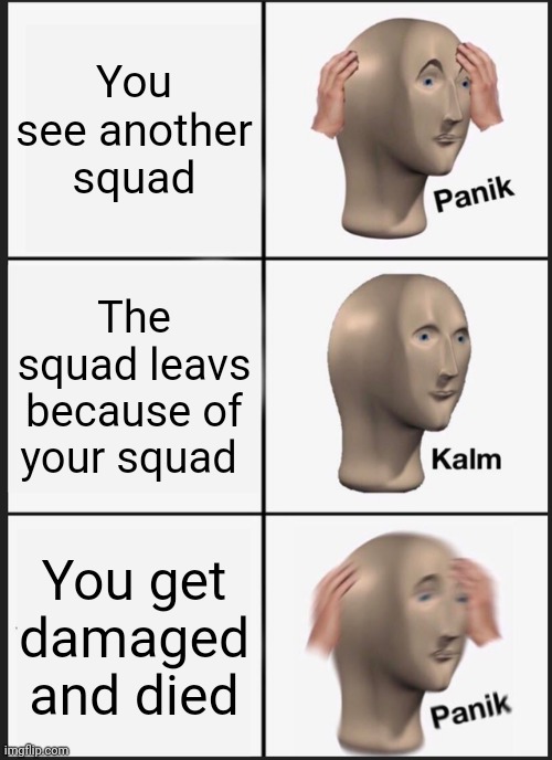 apex | You see another squad; The squad leavs because of your squad; You get damaged and died | image tagged in memes,panik kalm panik,apex legends,apex | made w/ Imgflip meme maker