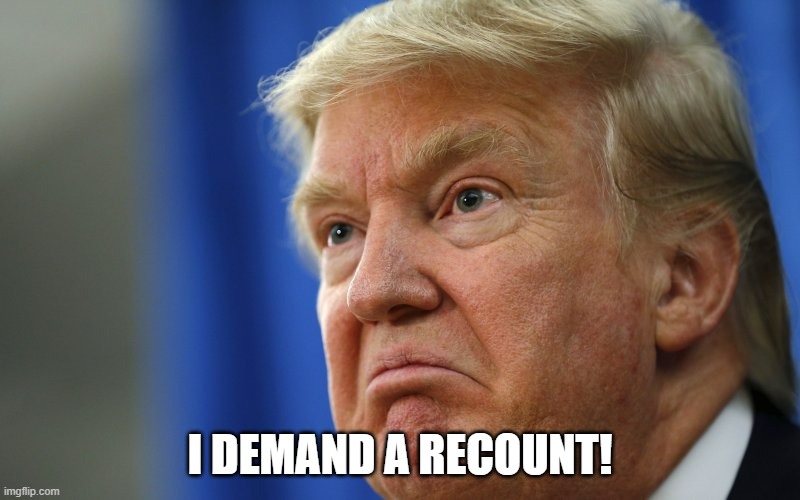 Disappointed with score | I DEMAND A RECOUNT! | image tagged in angry trump | made w/ Imgflip meme maker
