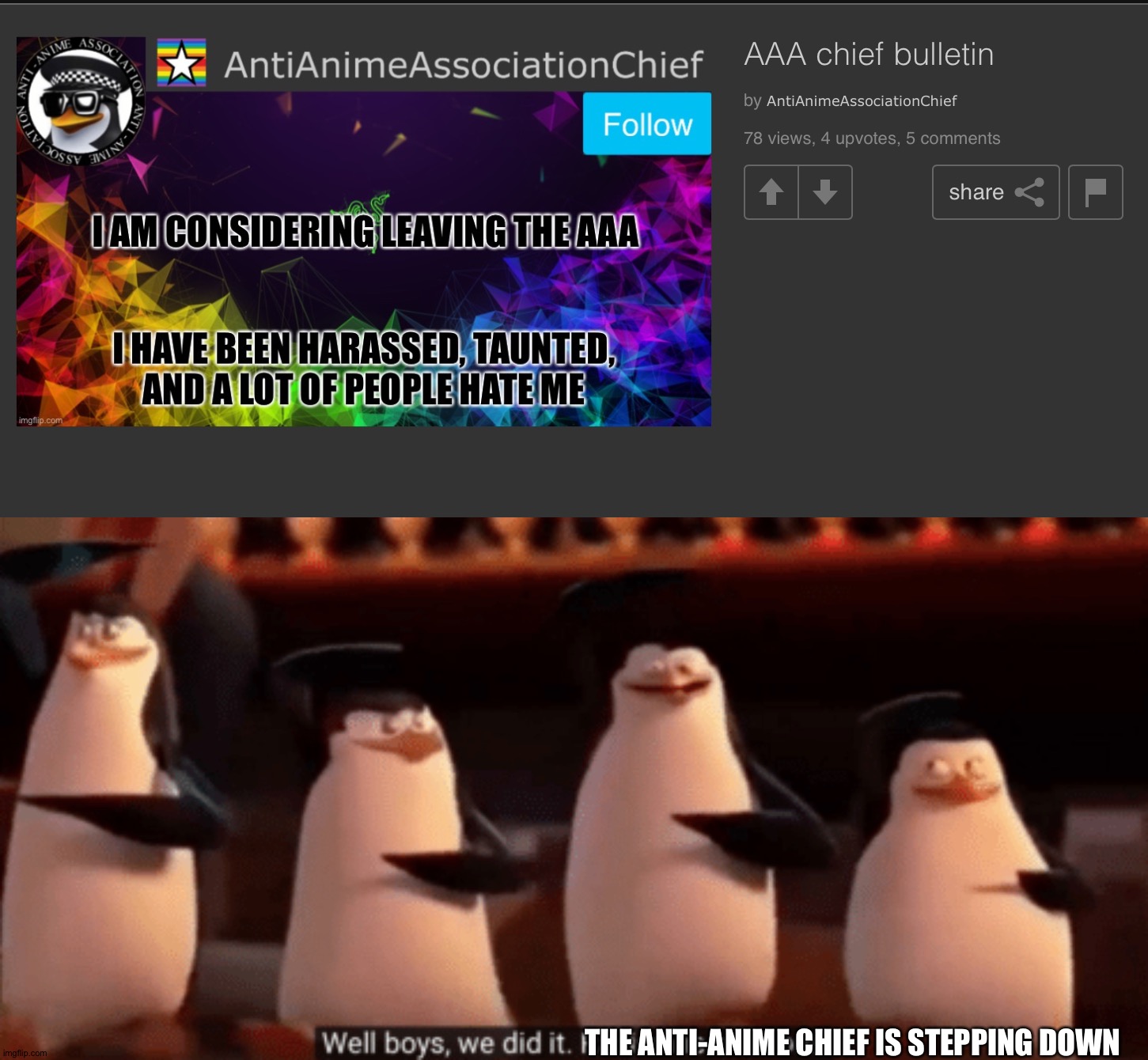 The AAA chief is leaving the AAA. Let's all respect him now. |  THE ANTI-ANIME CHIEF IS STEPPING DOWN | image tagged in well boys we did it,memes,funny,anime,aaa,aaa chief has given up | made w/ Imgflip meme maker