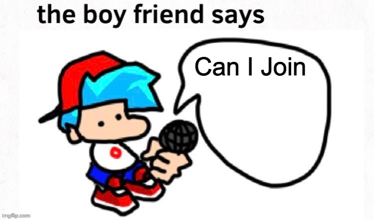 Bf sayz | Can I Join | image tagged in bf sayz | made w/ Imgflip meme maker