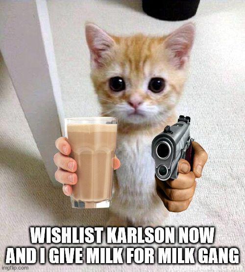 do it
i know you do |  WISHLIST KARLSON NOW AND I GIVE MILK FOR MILK GANG | image tagged in karlson,sponsor | made w/ Imgflip meme maker