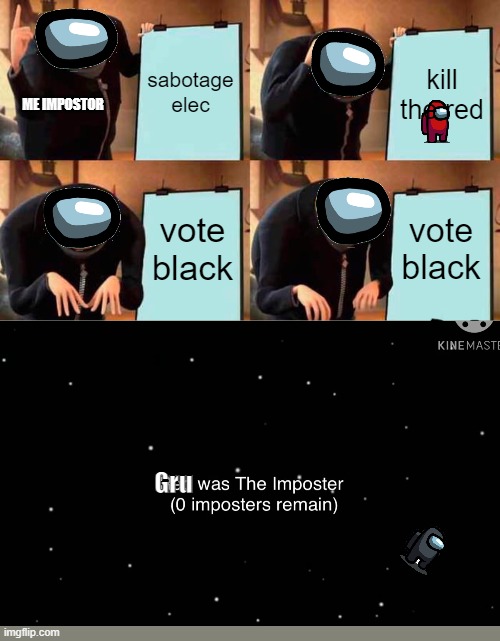 Gru's Plan Meme | sabotage elec; kill the red; ME IMPOSTOR; vote black; vote black; Gru | image tagged in memes,gru's plan | made w/ Imgflip meme maker