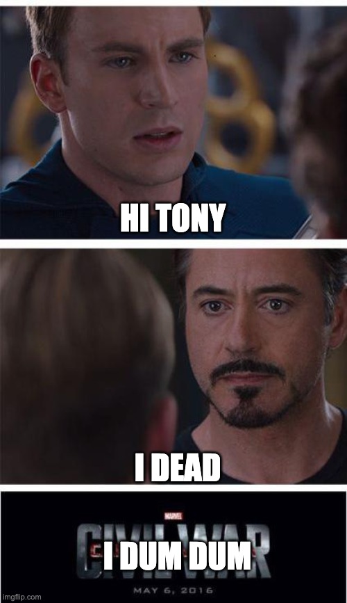 Marvel Civil War 1 | HI TONY; I DEAD; I DUM DUM | image tagged in memes,marvel civil war 1 | made w/ Imgflip meme maker