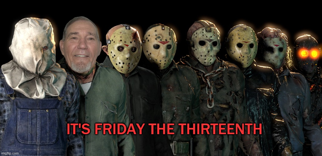 Friday the thirteenth | IT'S FRIDAY THE THIRTEENTH | image tagged in it's friday,the thirteenth,staring kewlew | made w/ Imgflip meme maker