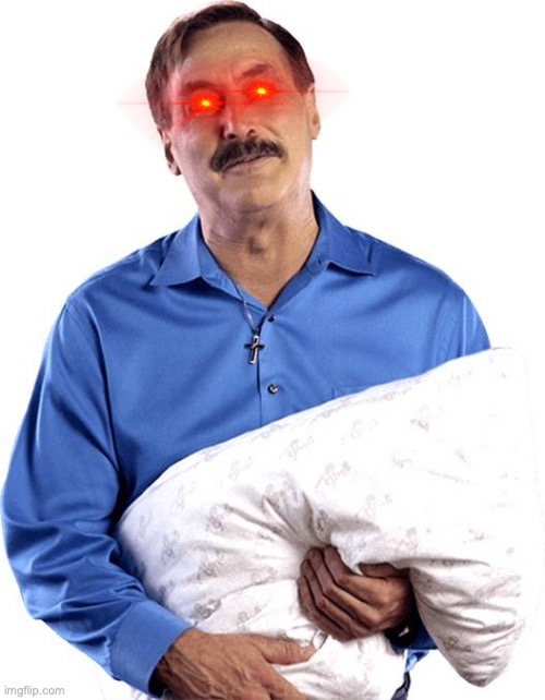 My pillow guy | image tagged in my pillow guy | made w/ Imgflip meme maker