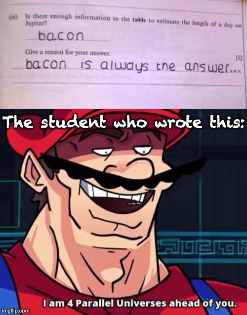 ∞ IQ | The student who wrote this: | image tagged in im 4 parrelel universes ahead of you,memes,unfunny | made w/ Imgflip meme maker
