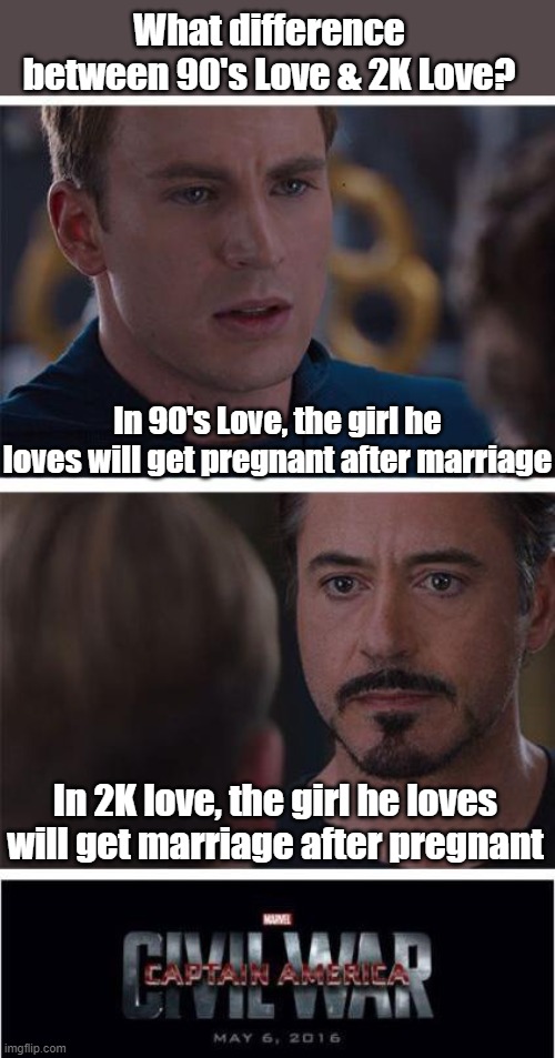 The difference between 90's and 2K love | What difference between 90's Love & 2K Love? In 90's Love, the girl he loves will get pregnant after marriage; In 2K love, the girl he loves will get marriage after pregnant | image tagged in memes | made w/ Imgflip meme maker