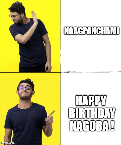 CarryMinati | NAAGPANCHAMI; HAPPY 
BIRTHDAY NAGOBA ! | image tagged in carryminati | made w/ Imgflip meme maker