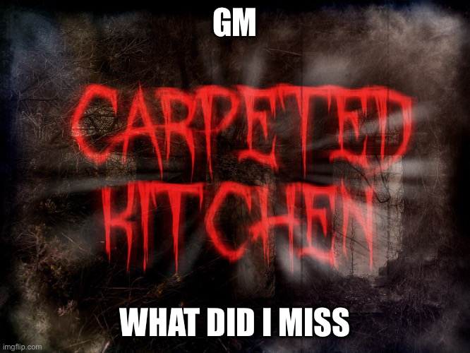 GM; WHAT DID I MISS | made w/ Imgflip meme maker