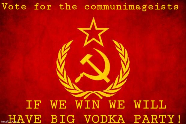 In Soviet Russia | Vote for the communimageists; IF WE WIN WE WILL HAVE BIG VODKA PARTY! | image tagged in vodka,hooray | made w/ Imgflip meme maker