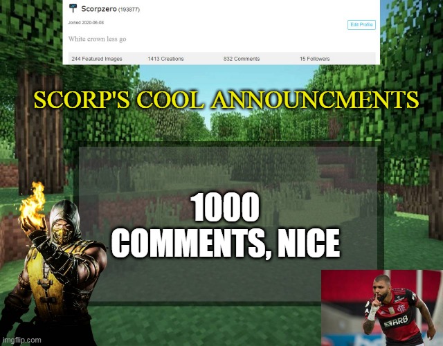 Scorp's cool announcments V2 | SCORP'S COOL ANNOUNCMENTS; 1000 COMMENTS, NICE | image tagged in scorp's cool announcments v2 | made w/ Imgflip meme maker