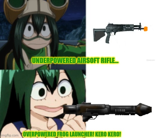 asui drake format | UNDERPOWERED AIRSOFT RIFLE... OVERPOWERED FROG LAUNCHER! KERO KERO! | image tagged in asui drake format | made w/ Imgflip meme maker