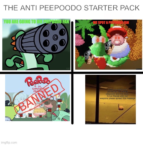 The anti Peepoodo starter pack | THE ANTI PEEPOODO STARTER PACK | image tagged in memes,blank starter pack,peepoodo,anti peepoodo,yoshi | made w/ Imgflip meme maker