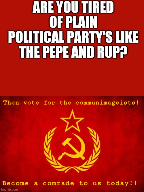 This is real in if president stream | ARE YOU TIRED OF PLAIN POLITICAL PARTY'S LIKE THE PEPE AND RUP? Then vote for the communimageists! Become a comrade to us today!! | image tagged in vodka | made w/ Imgflip meme maker
