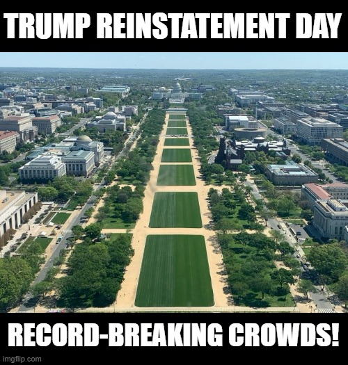 TRUMP REINSTATEMENT DAY; RECORD-BREAKING CROWDS! | made w/ Imgflip meme maker