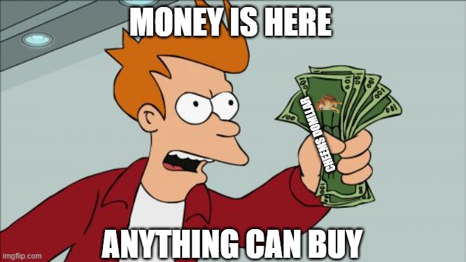 moyner | MONEY IS HERE; CHEEMS DOMLLAR; ANYTHING CAN BUY | image tagged in memes,shut up and take my money fry | made w/ Imgflip meme maker