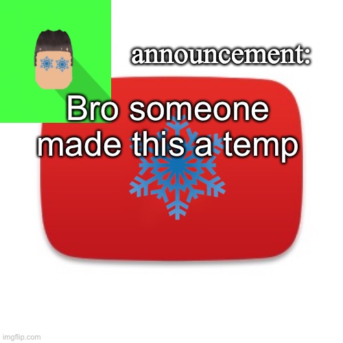 Snowian Gaming | Bro someone made this a temp | image tagged in snowian gaming | made w/ Imgflip meme maker