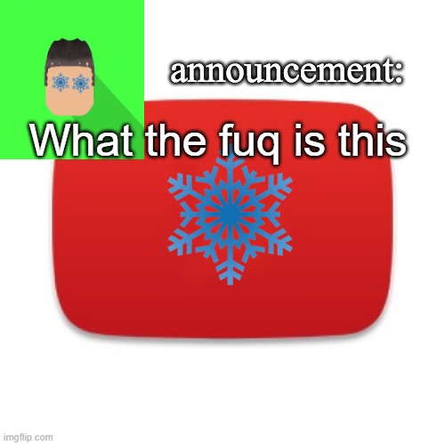 Snowian Gaming | What the fuq is this | image tagged in snowian gaming | made w/ Imgflip meme maker