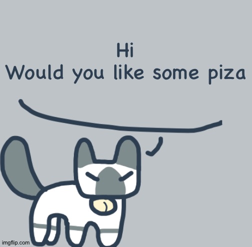 Free | Hi
Would you like some piza | image tagged in cat | made w/ Imgflip meme maker