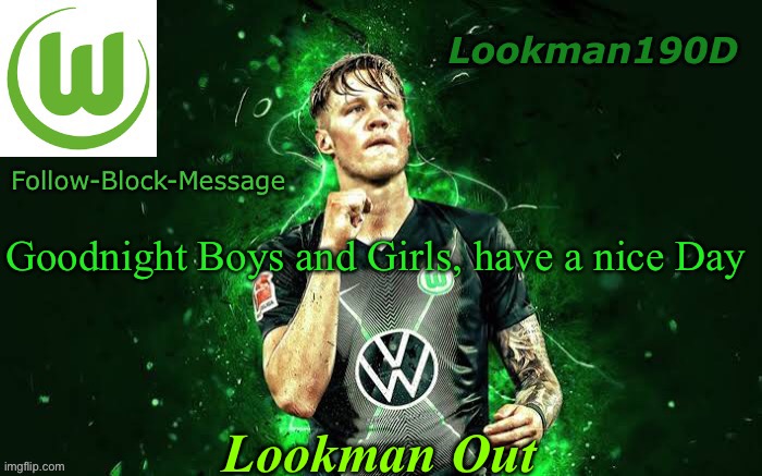 Today was so funny lmao | Goodnight Boys and Girls, have a nice Day; Lookman Out | image tagged in lookman190d weghorst announcement template | made w/ Imgflip meme maker