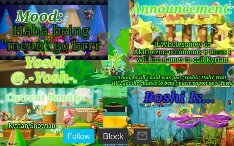 Yoshi_Official Announcement Temp v13 | If Wholesomey or Akifhazuq comments 6 times I will list names to call Kyrian; Haha being "mean" go brrr; Kyrian/Snowian | image tagged in yoshi_official announcement temp v13 | made w/ Imgflip meme maker