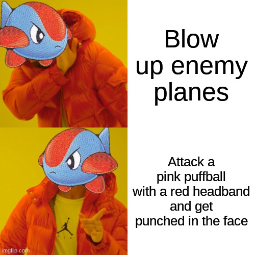 Shooty Smackdown | Blow up enemy planes; Attack a pink puffball with a red headband and get punched in the face | image tagged in memes,drake hotline bling,kirby | made w/ Imgflip meme maker