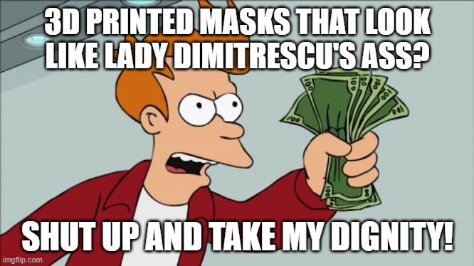 Does this exist yet? I'm pretty sure it does, or will. | 3D PRINTED MASKS THAT LOOK LIKE LADY DIMITRESCU'S ASS? SHUT UP AND TAKE MY DIGNITY! | image tagged in memes,shut up and take my dignity,lady dimitrescu,terrible 3d printed nightmares | made w/ Imgflip meme maker