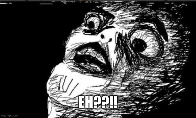 Gasp Rage Face Meme | EH??!! | image tagged in memes,gasp rage face | made w/ Imgflip meme maker