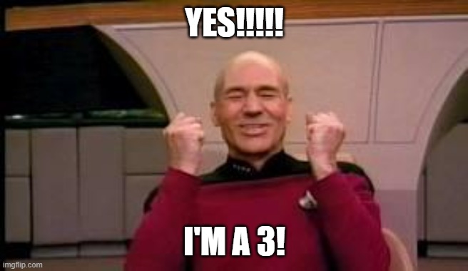 Evaluation Rating of 3 | YES!!!!! I'M A 3! | image tagged in happy picard | made w/ Imgflip meme maker