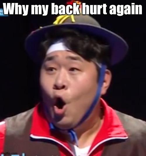 Call me Shiyu now | Why my back hurt again | image tagged in call me shiyu now | made w/ Imgflip meme maker