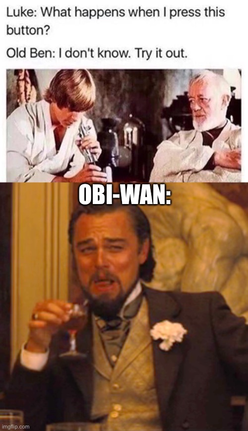 Oh no lol | OBI-WAN: | image tagged in laughing leo,dark humor,funny,obi wan kenobi,lightsaber,luke skywalker | made w/ Imgflip meme maker