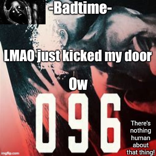 ow | LMAO just kicked my door; Ow | image tagged in 096 temp | made w/ Imgflip meme maker