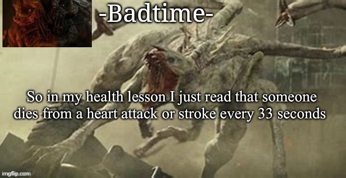 *rattled* | So in my health lesson I just read that someone dies from a heart attack or stroke every 33 seconds | image tagged in another white spike temp | made w/ Imgflip meme maker