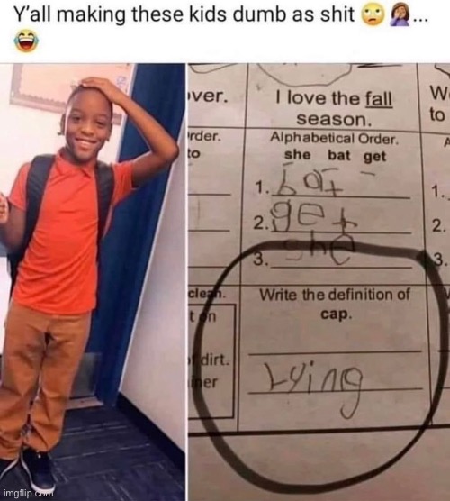 He isn’t cappin’ tho | image tagged in dumb,funny,funny memes,memes,funny test answers | made w/ Imgflip meme maker