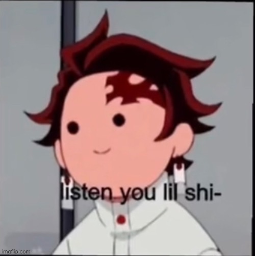 Listen here you little shit | image tagged in listen here you little shit | made w/ Imgflip meme maker