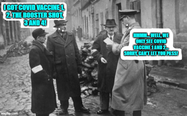 Vaccine pass | I GOT COVID VACCINE 1, 
2, THE BOOSTER SHOT,
 3 AND 4! HMMM... WELL, WE ONLY SEE COVID VACCINE 1 AND 2... SORRY, CAN'T LET YOU PASS! | image tagged in covid-19 | made w/ Imgflip meme maker