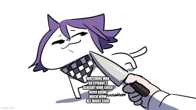 WATCHING MHA
ON EPISODE 2
ALREADY HAVE CRIED
GOOD ANIME
MUCH WOW
ALL MIGHT COOL | made w/ Imgflip meme maker