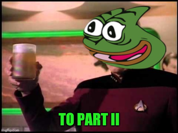 Picard Toasting | TO PART II | image tagged in picard toasting | made w/ Imgflip meme maker