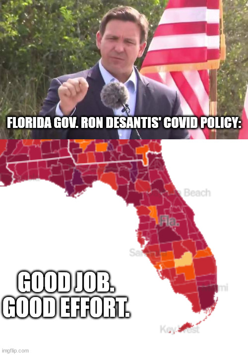 I hope teacher unions and the like sue his @ss off | FLORIDA GOV. RON DESANTIS' COVID POLICY:; GOOD JOB. GOOD EFFORT. | image tagged in florida governor ron desantis,covid hell | made w/ Imgflip meme maker