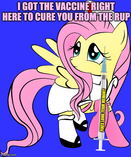 I GOT THE VACCINE RIGHT HERE TO CURE YOU FROM THE RUP FIXES LONG TERM MEMORY | made w/ Imgflip meme maker