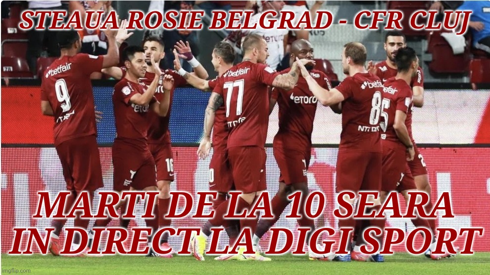 Curaj, CFR! | STEAUA ROSIE BELGRAD - CFR CLUJ; MARTI DE LA 10 SEARA IN DIRECT LA DIGI SPORT | image tagged in cfr cluj,belgrade,europa league,fotbal,memes | made w/ Imgflip meme maker