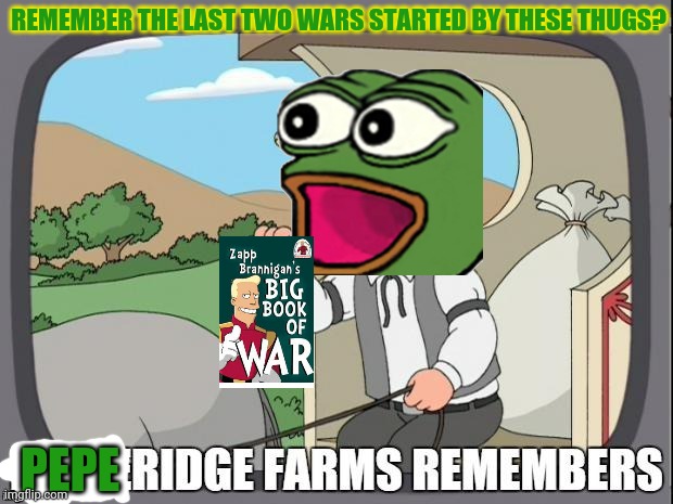 PEPPERIDGE FARMS REMEMBERS | REMEMBER THE LAST TWO WARS STARTED BY THESE THUGS? PEPE | image tagged in pepperidge farms remembers | made w/ Imgflip meme maker