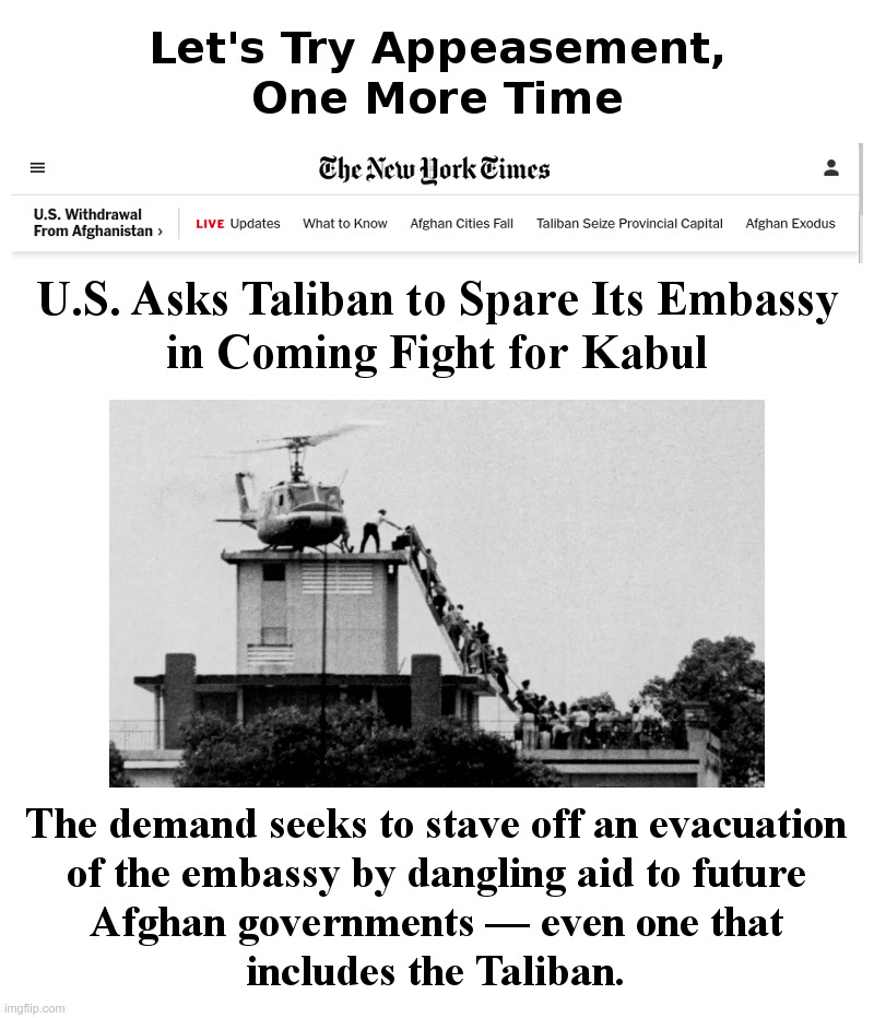 Let's Try Appeasement, One More Time | image tagged in afghanistan,taliban,kaboom,biden,democrats,failure | made w/ Imgflip meme maker