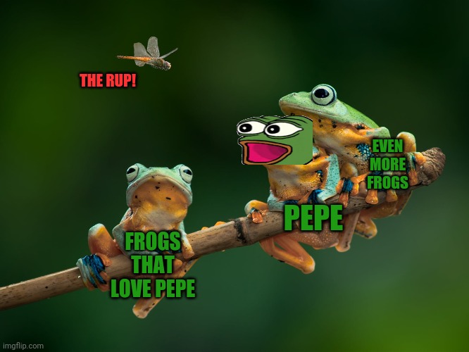 FROGS THAT LOVE PEPE PEPE EVEN MORE FROGS THE RUP! | made w/ Imgflip meme maker