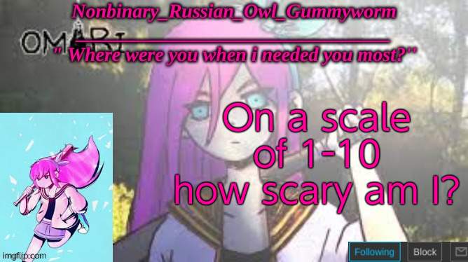 reeeee | On a scale of 1-10 how scary am I? | image tagged in jummiegummie's aubrey temp | made w/ Imgflip meme maker